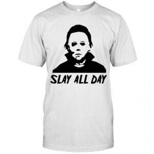 Michael Myers Slay All Day Halloween Horror Movie Killers T-Shirt